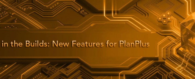 Rollin’ in the Builds: New Features for PlanPlus