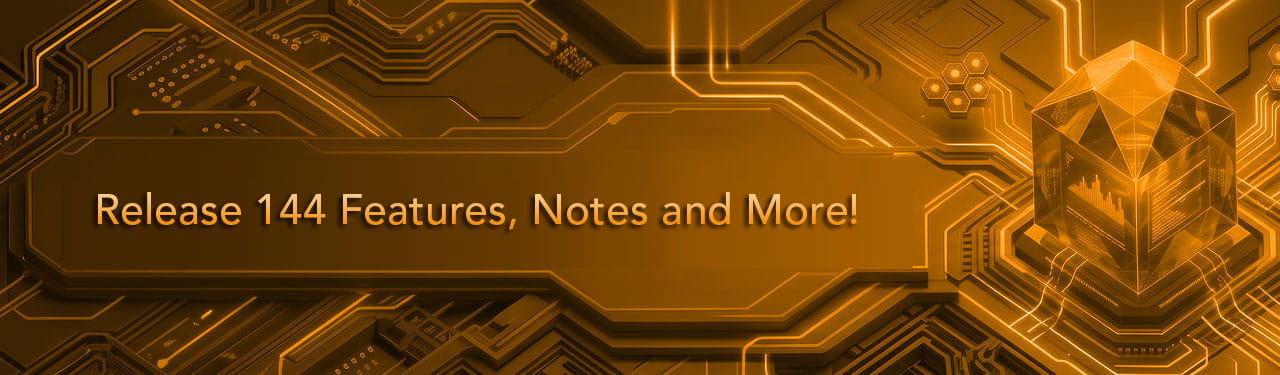 Release 144 Features, Notes and More!