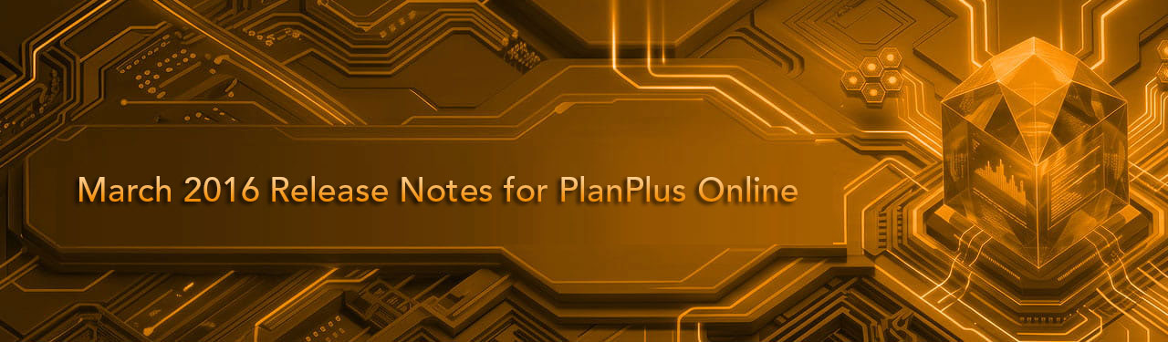 March 2016 Release Notes for PlanPlus Online