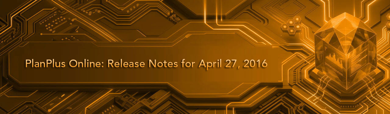 PlanPlus Online: Release Notes for April 27, 2016