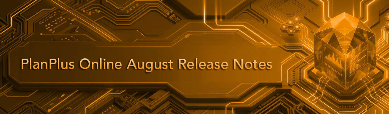 PlanPlus Online August Release Notes